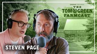 How Steven Page Reinvented Himself | The Tom Green Farmcast