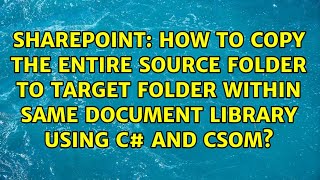 How to copy the entire source folder to target folder within same document library using c# and...