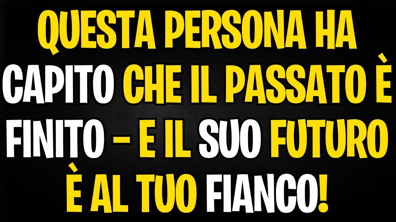 QUESTA PERSONA HA CAPITO CHE IL PASSATO È FINITO — E IL SUO FUTURO È AL TUO FIANCO!