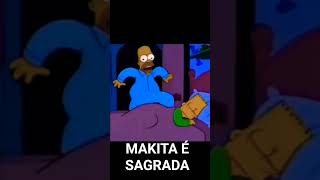 MAKITA É MAIS IMPORTANTE KKKKKKKK #meme #simpsons #makita