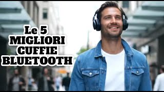 Le 5 Migliori Cuffie Bluetooth Over-Ear Da Non Perdere