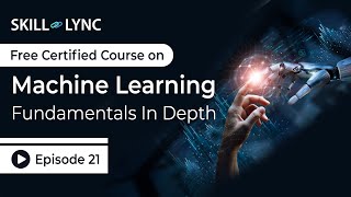 Machine Learning Fundamentals in Depth: Beginner to Advanced Tutorial | Episode 21 | Skill-Lync