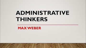 ADMINISTRATIVE THINKERS || MAX WEBER