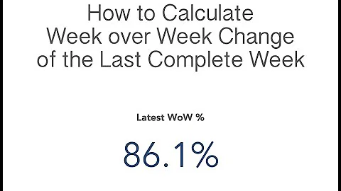 How to Calculate Week over Week Change of the Last Complete Week - DayDayNews