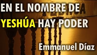 Vignette de la vidéo "Emmanuel Díaz - En el Nombre de Yeshúa hay Poder | Marcos 16:17-18; Hechos 3:6"