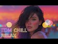 EDM Chill Playlist ✨ | Relax, Focus & Unwind