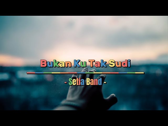 Bukan Ku Tak Sudi - Setia Band (Lirik) class=