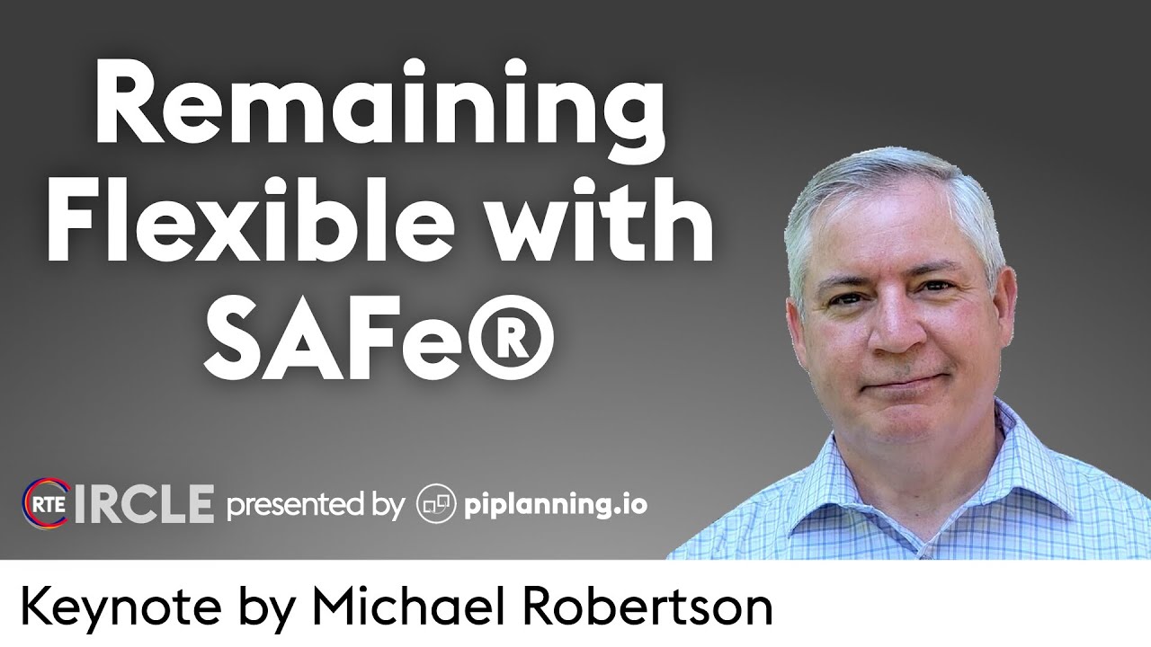Remaining Flexible with SAFe® by Michael Robertson at RTE Circle #3