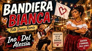 BANDIERA BIANCA (Folk Dance Remix) – Ino&Del feat. Alessia