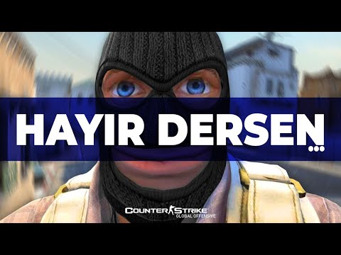 HAYIR DERSEN HAYROLURSUN! - CSGO