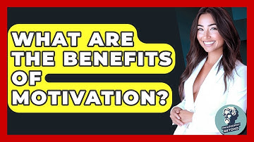 What Are The Benefits Of Motivation? - Philosophy Beyond