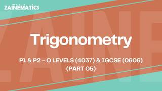 Trigonometry | LEC 5 | (P1 & P2) | O LEVELS (4037) & IGCSE (0606) | 2025 | Sir Eisar
