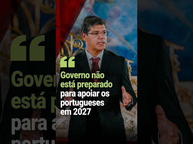 Governo não está preparado para apoiar os portugueses em 2027