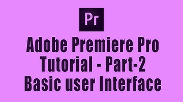 Adobe Premiere Pro  Tutorial - Part 2 - Basic Interface