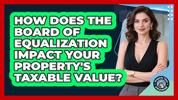 How Does The Board Of Equalization Impact Your Property
