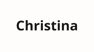 How to pronounce Christina