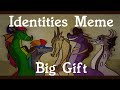 (Fully Animated) Identites Meme | Big Gift
