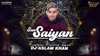 Sun Saiyaan||Evergreen Memories||Remix||Aslam Khan||Masroor Fateh Ali Khan||2k21