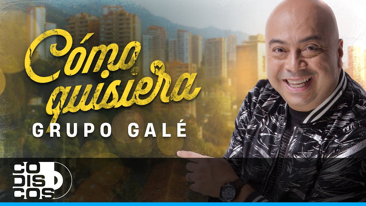 Cómo Quisiera, Grupo Galé
