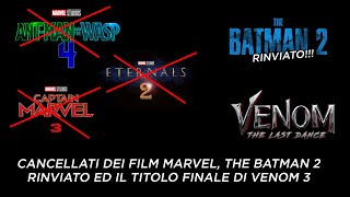 CANCELLATI FILM MARVEL, THE BATMAN 2 RINVIATO ed il TITOLO DI VENOM 3