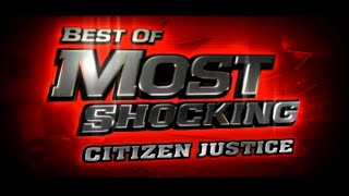 Best Of Most Shocking: Citizen Justice (S5 E3) (2008) Best Of Most Shocking: Citizen Justice (S5 E3) (2008)