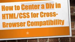 How to Center a Div in HTML/CSS for Cross-Browser Compatibility Details