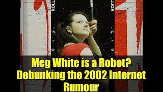 Meg White is a Robot? Debunking the 2002 Internet Rumour | The White Stripes Mystery