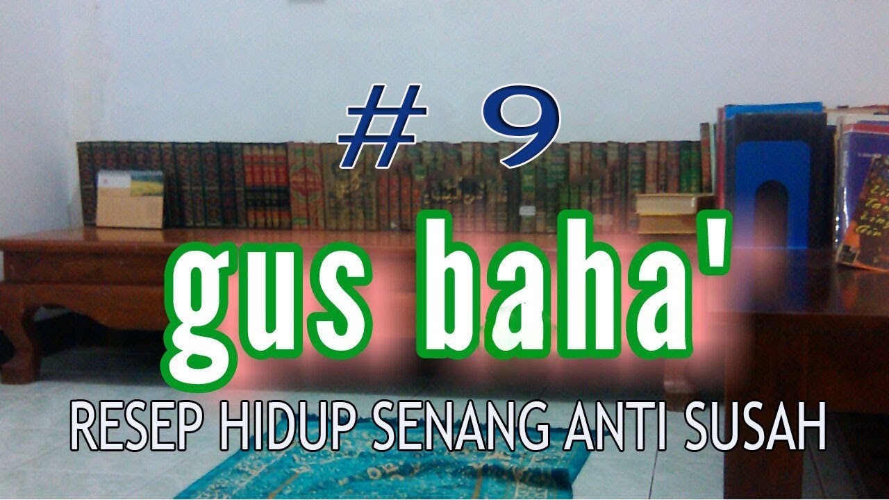 GUS BAHA' MENERANGKAN RESEP SUPAYA ANDA SENANG TERUS