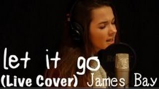 14 year old, Let It Go - James Bay (Jessica Baio Live Cover)