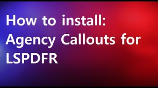 How To Install: Agency Callouts for LSPDFR