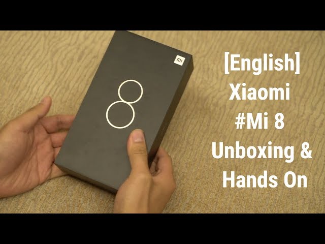 Xiaomi Mi 8 Unboxing and Hands on