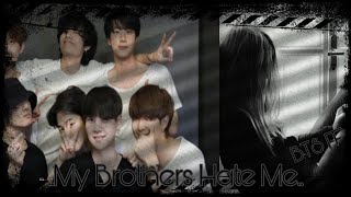 My Brothers Hate Me.. || BTS FF || Sad || • ChimMy tEA •
