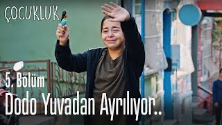 Dodo yuvadan ayrılıyor.. - Çocukluk 5. Bölüm