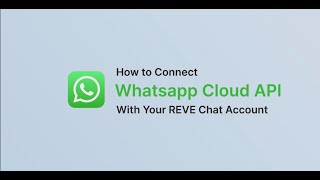 How to Connect WhatsApp Cloud API With Your REVE Chat Account
