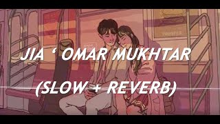 Jia || Omar Mukhtar || yourmusicpaigus || SLOW+REVERB