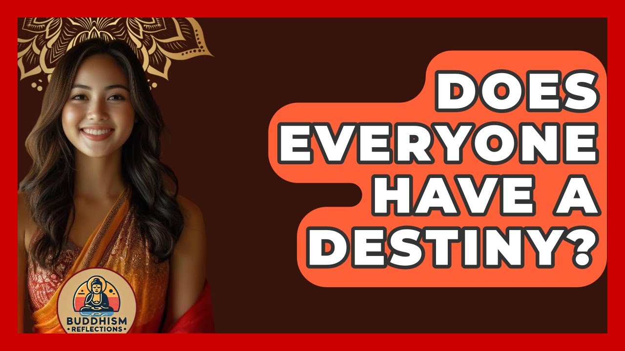 Does Everyone Have A Destiny? - Buddhism Reflections