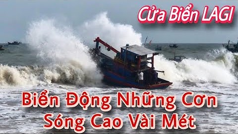 KINH HOÀNG: Những Cơn Sóng Cửa Biển LAGI Lâm Đồng Vài Chục Mét 