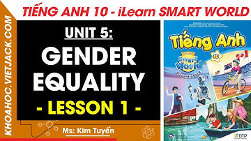 Tiếng Anh lớp 10 Unit 5: Lesson 1 - trang 38, 39, 40 | i-Learn Smart World (DỄ HIỂU NHẤT)