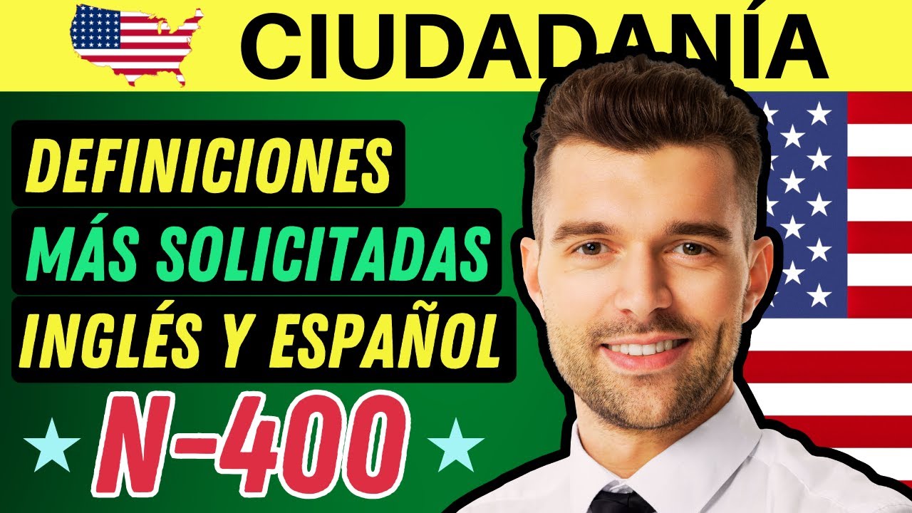 LAS 30 DEFINICIONES DE LA N-400 PARA LA CIUDADANÍA AMERICANA (MÁS SOLICITADAS) EN INGLÉS Y ESPAÑOL