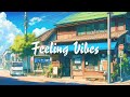 Feeling vibes  tranquility with lofi hip hop  chill lofi songs to make your day better in life
