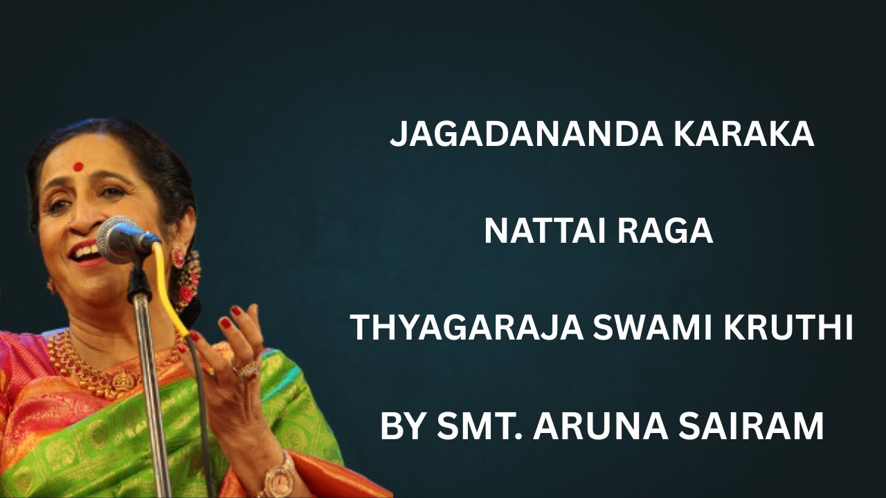 JAGADANANDA KARAKA- NATTAI- THYAGARAJA PANCHARATNA KRUTHI - SMT. ARUNA SAIRAM- LYRICS IN DESCRIPTION