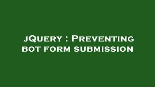 jQuery : Preventing bot form submission