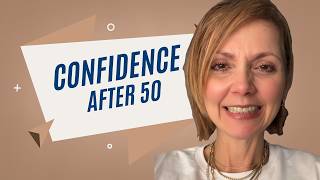 How to Rebuild Confidence After 50 (Even If You’ve Lost It)