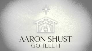 Video thumbnail of "Aaron Shust - Go Tell It (Official Audio)"