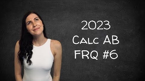 AP Calculus AB 2023 Exam FRQ #6