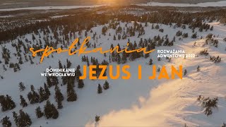SPOTKANIA: Jezus i Jan