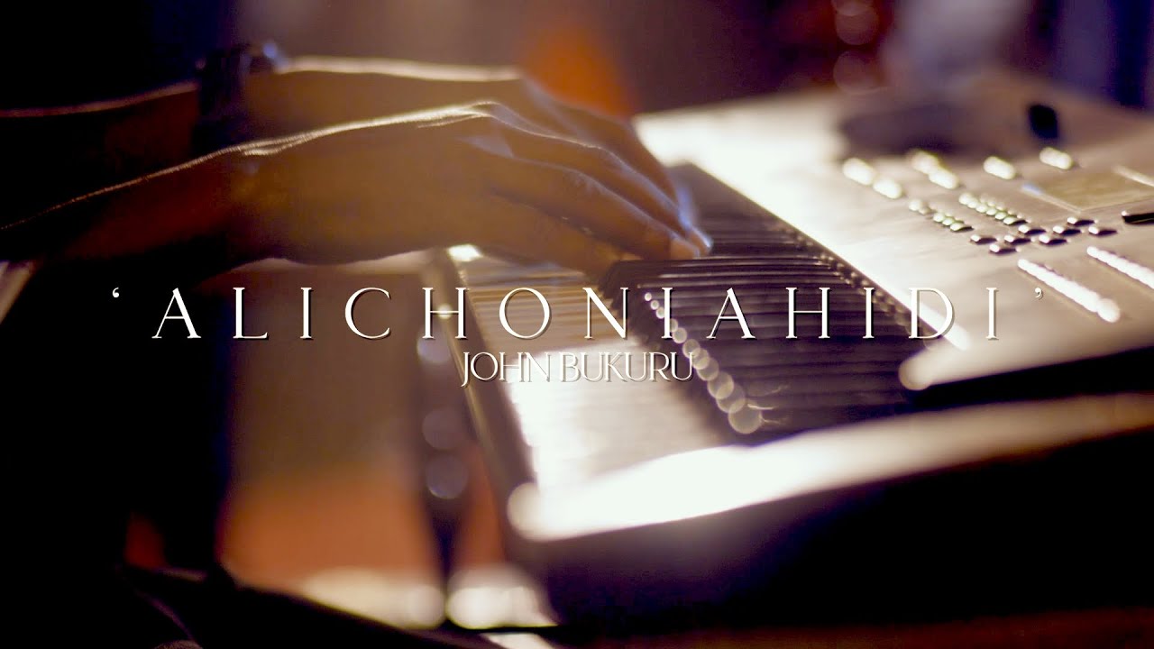 'ALICHONIAHIDI' | JOHN BUKURU