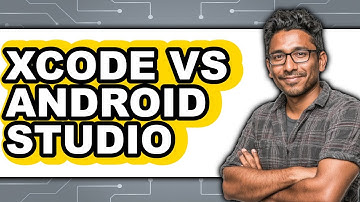 Xcode Vs Android Studio - Which Is Better?