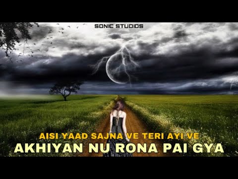 AISI YAAD SAJNA VE TERI AYI VE  AKHIYAN NU RONA PE GYA  SOHAN SIKANDER  OLD PUNJABI SAD SONG