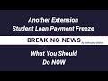 Another Student Loan Payment Freeze Extension. What You Should Do NOW